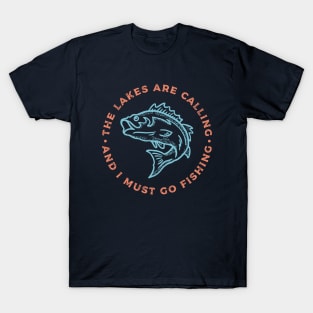 The Lakes are Calling and I Must Go Fishing T-Shirt